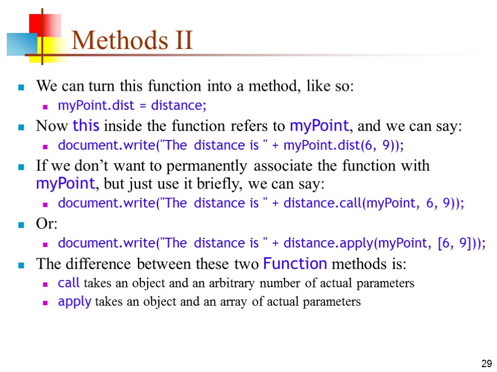 29 Methods II We can turn this function into a method, like so: myPoint.dist